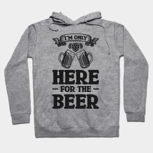 I'm only here for the beer - Funny Hilarious Meme Satire Simple Black and White Beer Lover Gifts Presents Quotes Sayings Hoodie